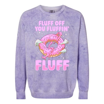 Fluff Off You Fluffin' Fluff Quote Doughnut Lover Gift Colorblast Crewneck Sweatshirt