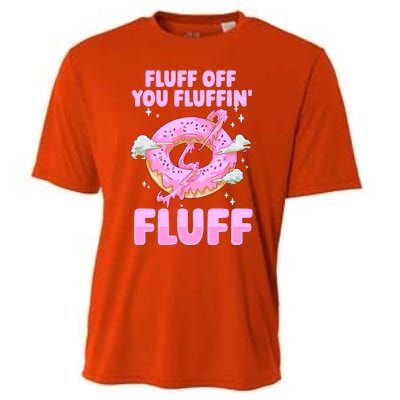 Fluff Off You Fluffin' Fluff Quote Doughnut Lover Gift Cooling Performance Crew T-Shirt