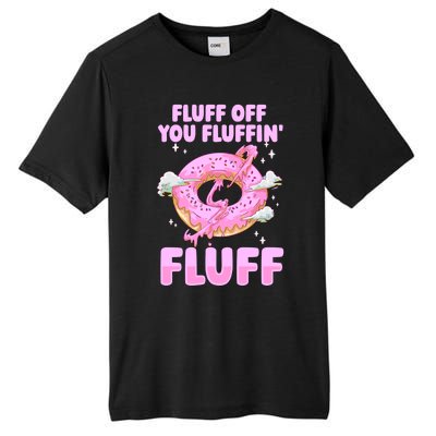 Fluff Off You Fluffin' Fluff Quote Doughnut Lover Gift Tall Fusion ChromaSoft Performance T-Shirt