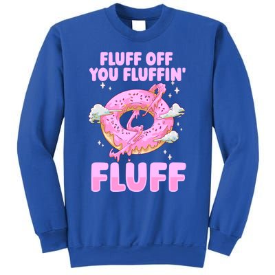 Fluff Off You Fluffin' Fluff Quote Doughnut Lover Gift Sweatshirt