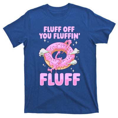 Fluff Off You Fluffin' Fluff Quote Doughnut Lover Gift T-Shirt