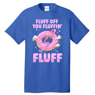 Fluff Off You Fluffin' Fluff Quote Doughnut Lover Gift Tall T-Shirt