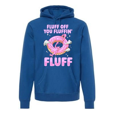 Fluff Off You Fluffin' Fluff Quote Doughnut Lover Gift Premium Hoodie