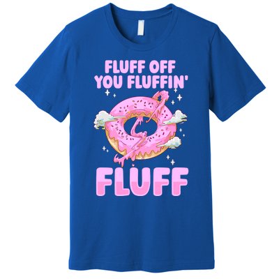 Fluff Off You Fluffin' Fluff Quote Doughnut Lover Gift Premium T-Shirt