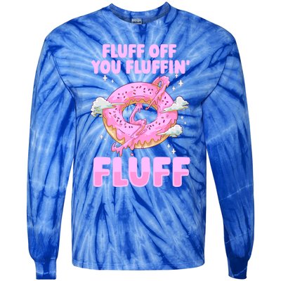 Fluff Off You Fluffin' Fluff Quote Doughnut Lover Gift Tie-Dye Long Sleeve Shirt