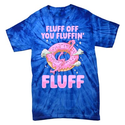 Fluff Off You Fluffin' Fluff Quote Doughnut Lover Gift Tie-Dye T-Shirt