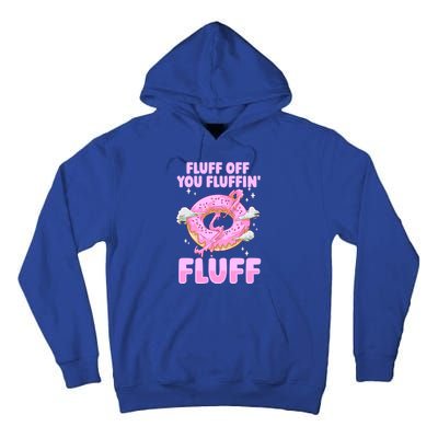 Fluff Off You Fluffin' Fluff Quote Doughnut Lover Gift Tall Hoodie