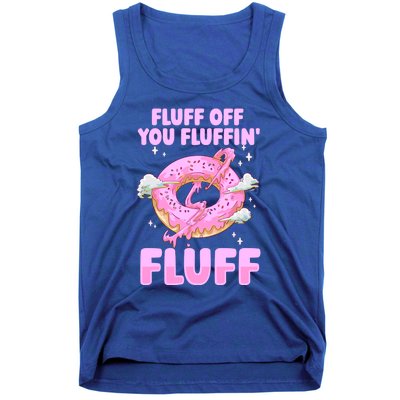 Fluff Off You Fluffin' Fluff Quote Doughnut Lover Gift Tank Top