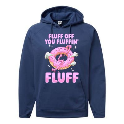 Fluff Off You Fluffin' Fluff Quote Doughnut Lover Gift Performance Fleece Hoodie