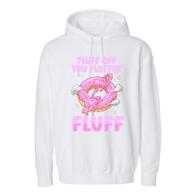 Fluff Off You Fluffin' Fluff Quote Doughnut Lover Gift Garment-Dyed Fleece Hoodie