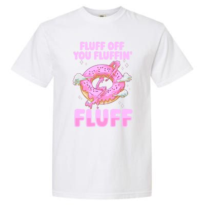 Fluff Off You Fluffin' Fluff Quote Doughnut Lover Gift Garment-Dyed Heavyweight T-Shirt