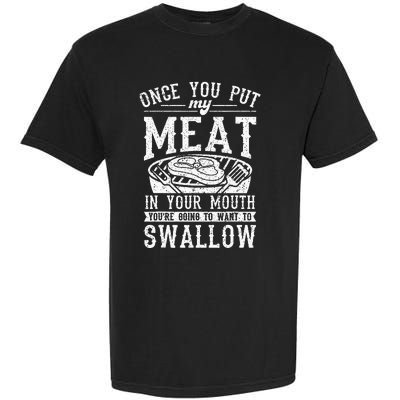 Funny Once You Put My Meat In Your Mouth Grilling Grill BBQ Garment-Dyed Heavyweight T-Shirt