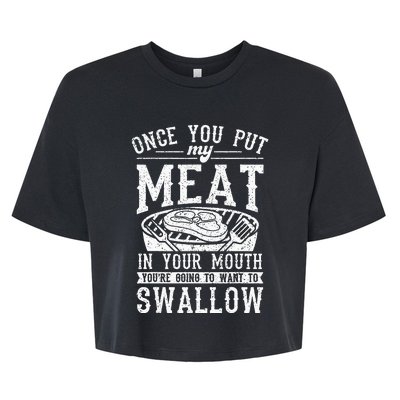 Funny Once You Put My Meat In Your Mouth Grilling Grill BBQ Bella+Canvas Jersey Crop Tee