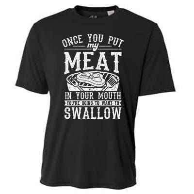 Funny Once You Put My Meat In Your Mouth Grilling Grill BBQ Cooling Performance Crew T-Shirt