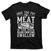 Funny Once You Put My Meat In Your Mouth Grilling Grill BBQ T-Shirt