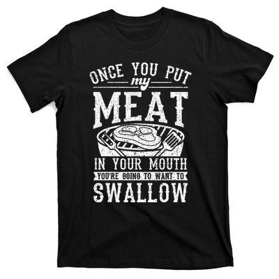 Funny Once You Put My Meat In Your Mouth Grilling Grill BBQ T-Shirt