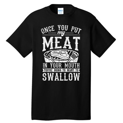 Funny Once You Put My Meat In Your Mouth Grilling Grill BBQ Tall T-Shirt