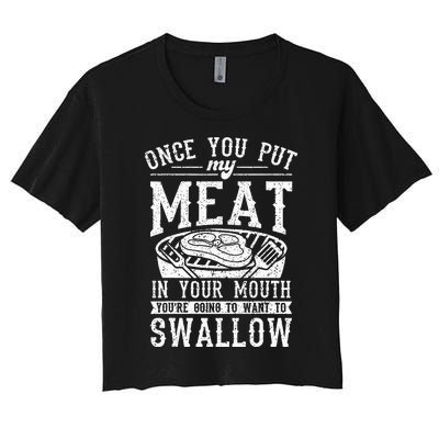 Funny Once You Put My Meat In Your Mouth Grilling Grill BBQ Women's Crop Top Tee