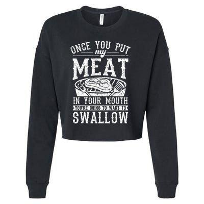 Funny Once You Put My Meat In Your Mouth Grilling Grill BBQ Cropped Pullover Crew