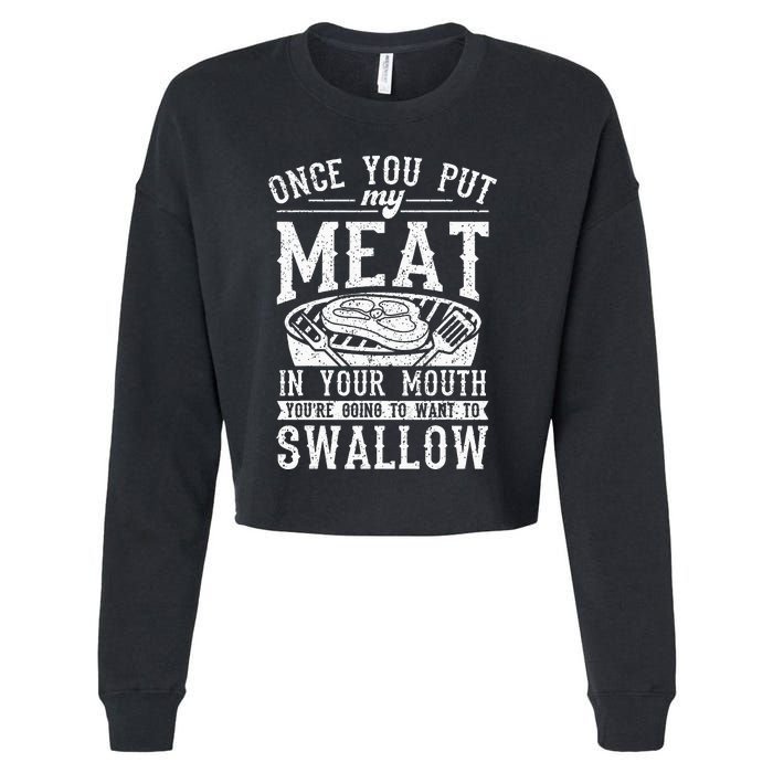 Funny Once You Put My Meat In Your Mouth Grilling Grill BBQ Cropped Pullover Crew