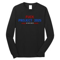 Fuck Project 2025 Election 2024 Pro Democracy Long Sleeve Shirt