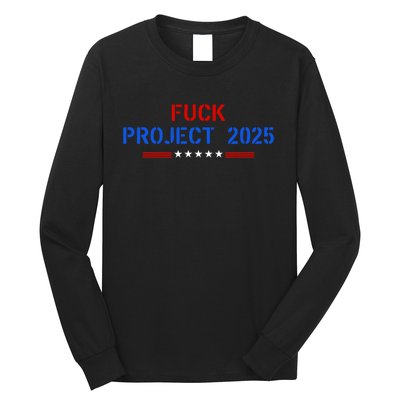 Fuck Project 2025 Election 2024 Pro Democracy Long Sleeve Shirt