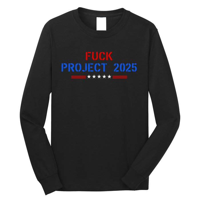 Fuck Project 2025 Election 2024 Pro Democracy Long Sleeve Shirt