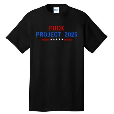 Fuck Project 2025 Election 2024 Pro Democracy Tall T-Shirt