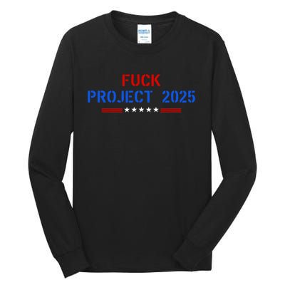 Fuck Project 2025 Election 2024 Pro Democracy Tall Long Sleeve T-Shirt