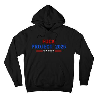 Fuck Project 2025 Election 2024 Pro Democracy Tall Hoodie