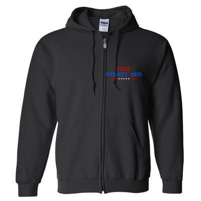 Fuck Project 2025 Election 2024 Pro Democracy Full Zip Hoodie