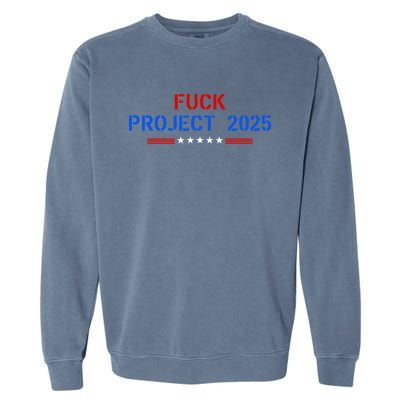 Fuck Project 2025 Election 2024 Pro Democracy Garment-Dyed Sweatshirt