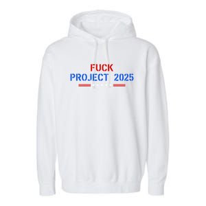 Fuck Project 2025 Election 2024 Pro Democracy Garment-Dyed Fleece Hoodie