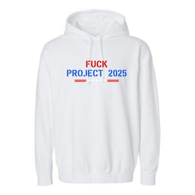 Fuck Project 2025 Election 2024 Pro Democracy Garment-Dyed Fleece Hoodie