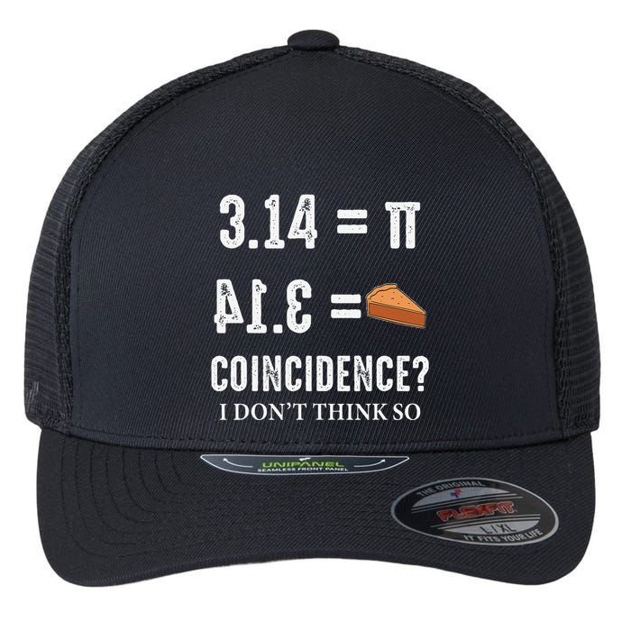 Funny Pi 314 = Pie Coincidence I Think Not Math Pun Flexfit Unipanel Trucker Cap