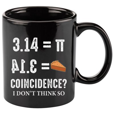 Funny Pi 314 = Pie Coincidence I Think Not Math Pun 11oz C Handle Ceramic Mug