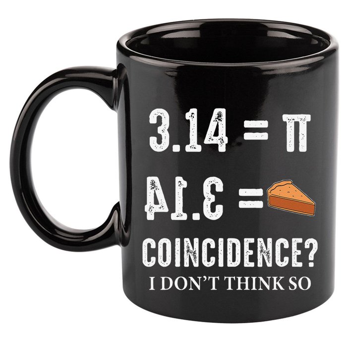 Funny Pi 314 = Pie Coincidence I Think Not Math Pun 11oz C Handle Ceramic Mug