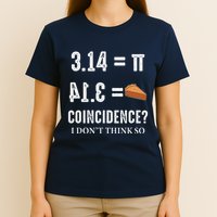 Funny Pi 314 = Pie Coincidence I Think Not Math Pun T-Shirt