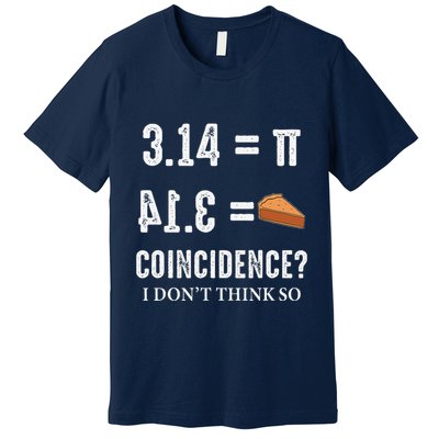 Funny Pi 314 = Pie Coincidence I Think Not Math Pun Premium T-Shirt