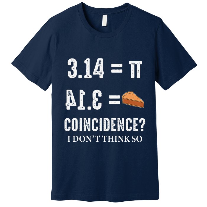 Funny Pi 314 = Pie Coincidence I Think Not Math Pun Premium T-Shirt