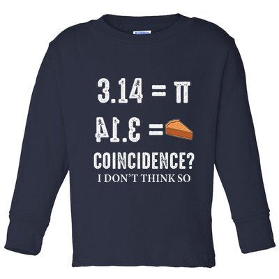 Funny Pi 314 = Pie Coincidence I Think Not Math Pun Toddler Long Sleeve Shirt