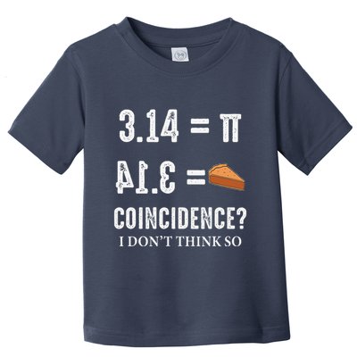 Funny Pi 314 = Pie Coincidence I Think Not Math Pun Toddler T-Shirt