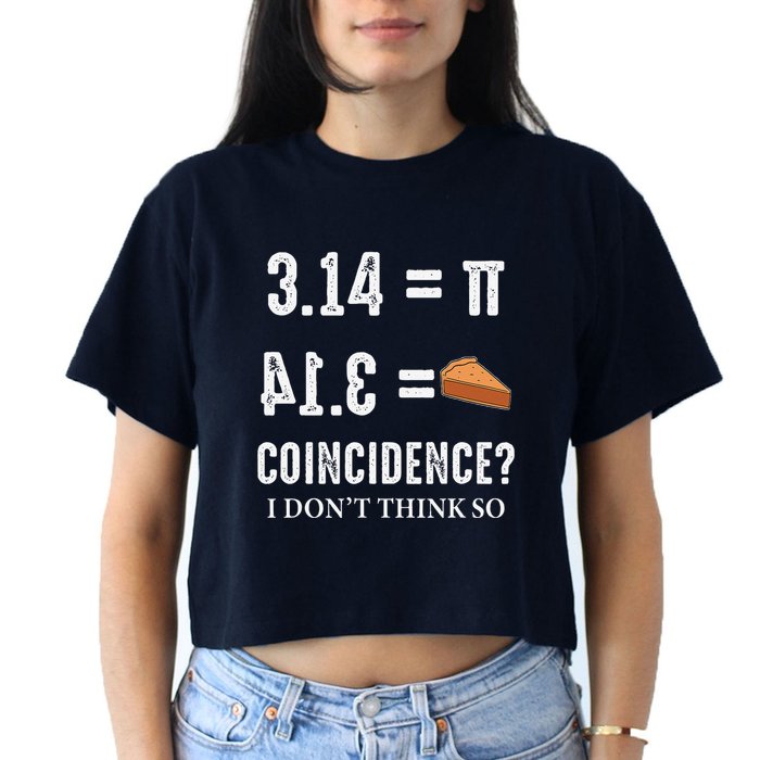 Funny Pi 314 = Pie Coincidence I Think Not Math Pun Crop Top