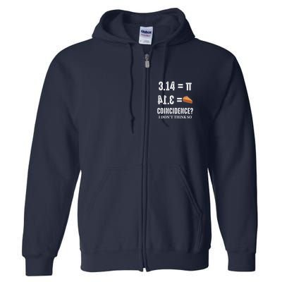 Funny Pi 314 = Pie Coincidence I Think Not Math Pun Full Zip Hoodie