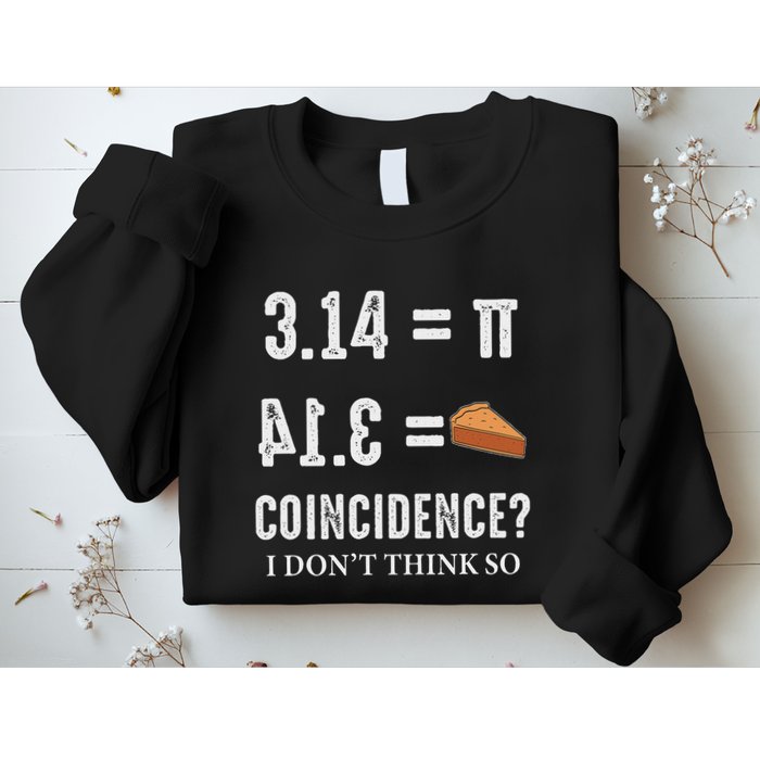 Funny Pi 314 = Pie Coincidence I Think Not Math Pun Sweatshirt