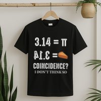 Funny Pi 314 = Pie Coincidence I Think Not Math Pun T-Shirt