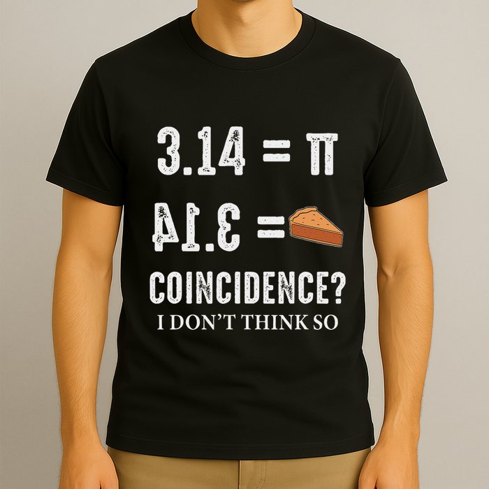Funny Pi 314 = Pie Coincidence I Think Not Math Pun T-Shirt