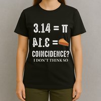 Funny Pi 314 = Pie Coincidence I Think Not Math Pun T-Shirt