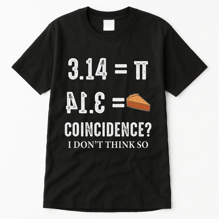 Funny Pi 314 = Pie Coincidence I Think Not Math Pun Tall T-Shirt