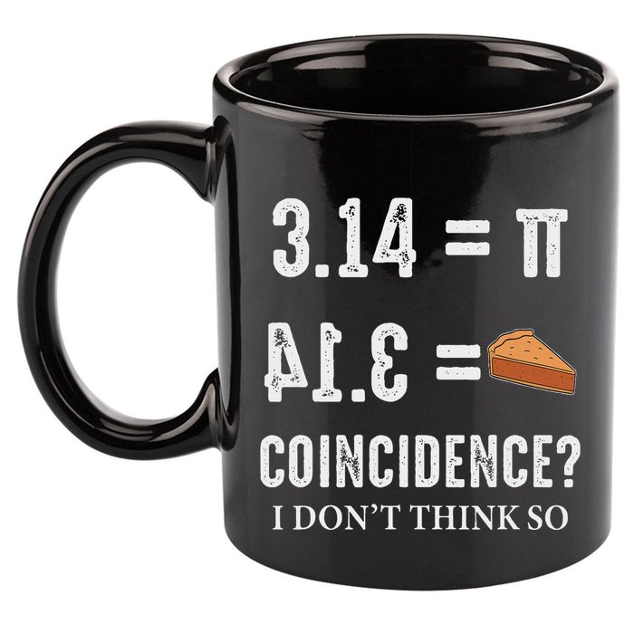 Funny Pi 314 = Pie Coincidence I Think Not Math Pun 11oz C Handle Ceramic Mug